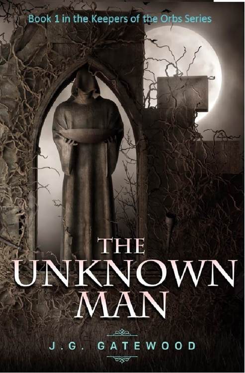 The Unknown Man: Book 1 in The Keepers of the Orbs Series by J.G. Gatewood