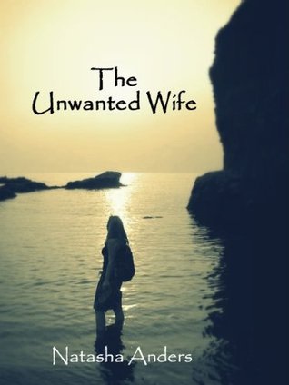 The Unwanted Wife (2012) by Natasha Anders