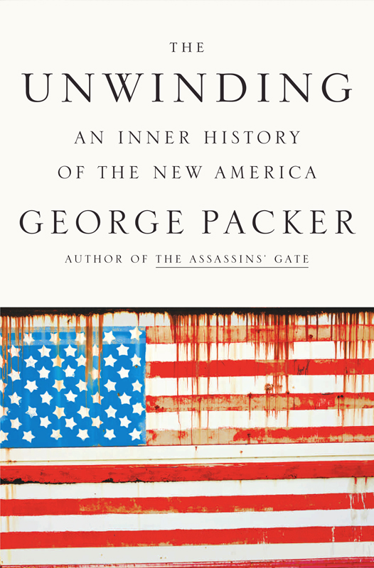 The Unwinding: An Inner History of the New America by Packer, George