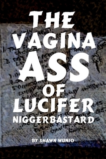 The Vagina Ass of Lucifer Niggerbastard