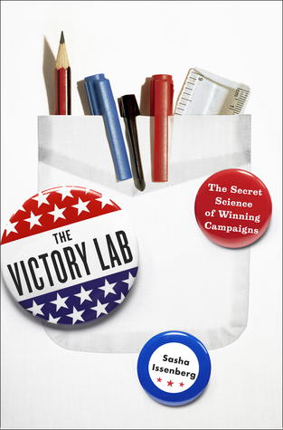 The Victory Lab: The Secret Science of Winning Campaigns (2012) by Sasha Issenberg