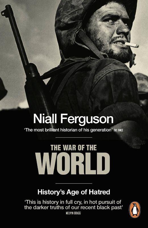 The War of the World: History's Age of Hatred by Niall Ferguson