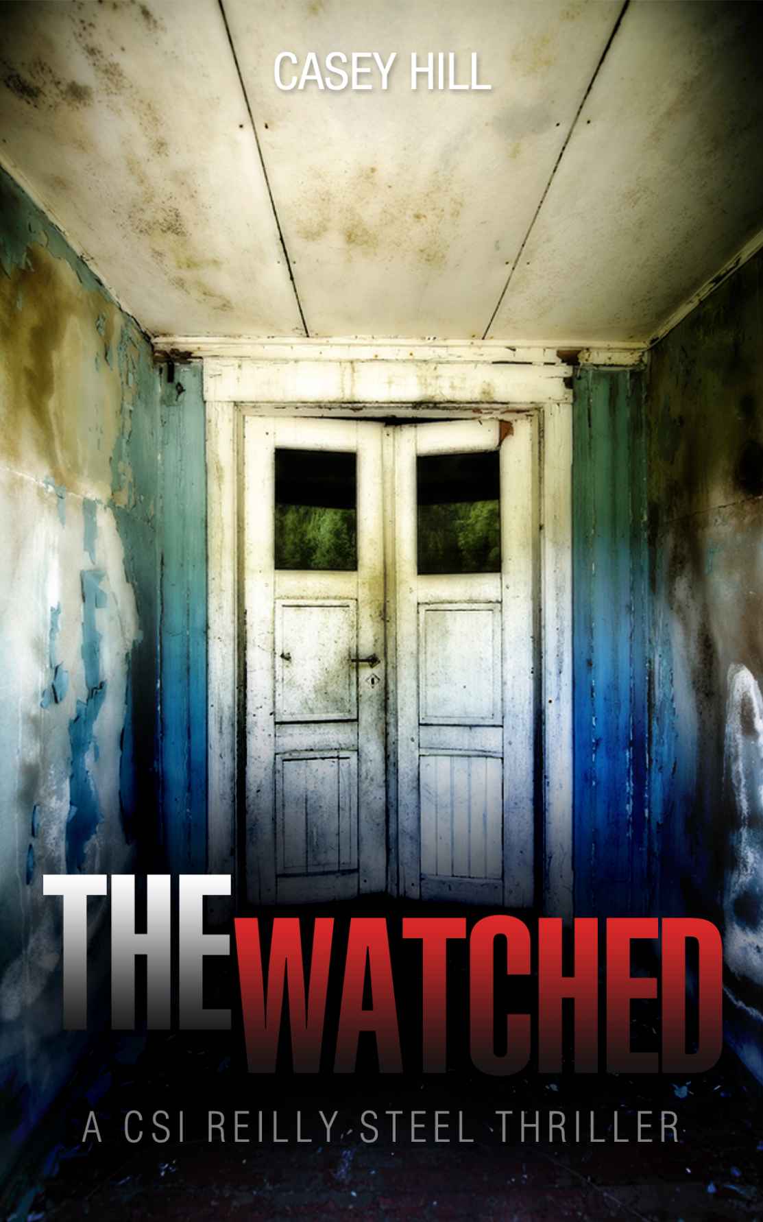 The Watched (CSI Reilly Steel #4) by HILL, CASEY