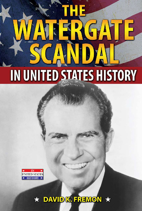 The Watergate Scandal in United States History by David K. Fremon