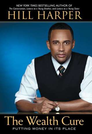 The Wealth Cure: Putting Money in Its Place (2011) by Hill Harper