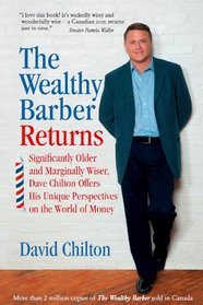 The Wealthy Barber Returns : Dramatically Older and Marginally Wiser, David Chilton Offers His Unique Perspectives on the World of Money (2011) by David Chilton