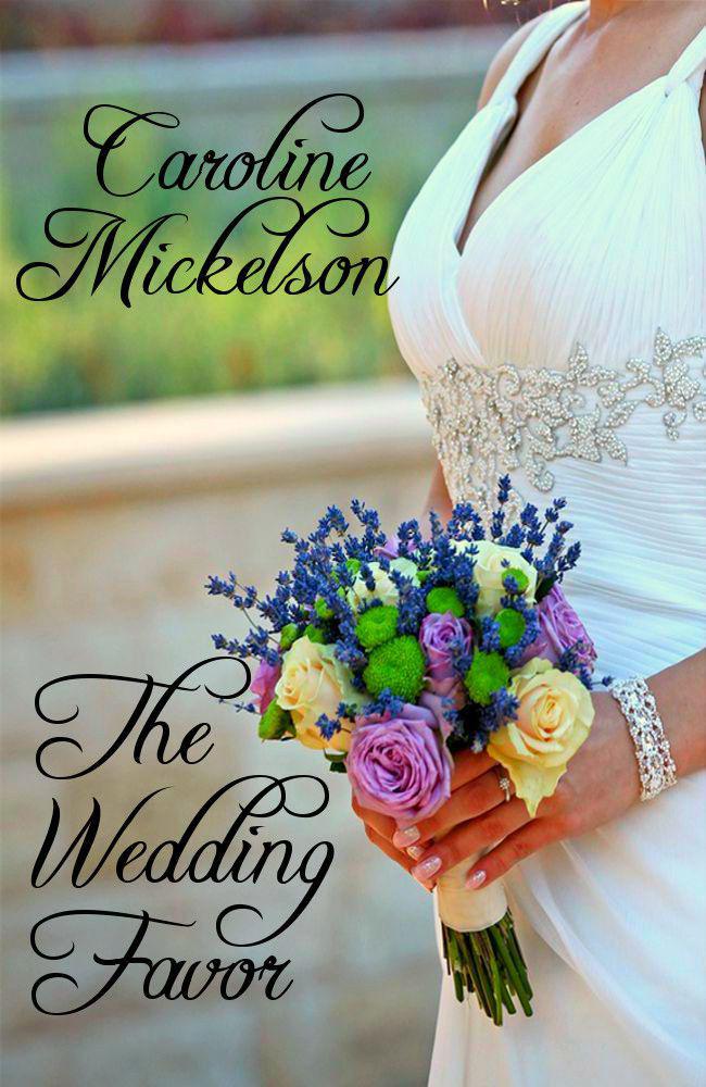 The Wedding Favor by Caroline Mickelson