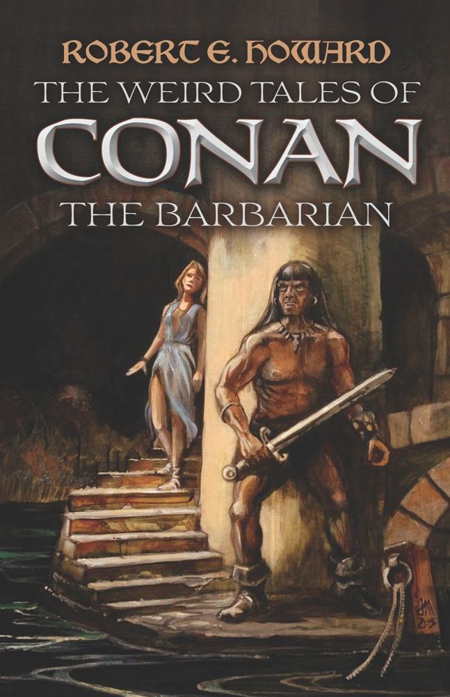 The Weird Tales of Conan the Barbarian by Robert E. Howard