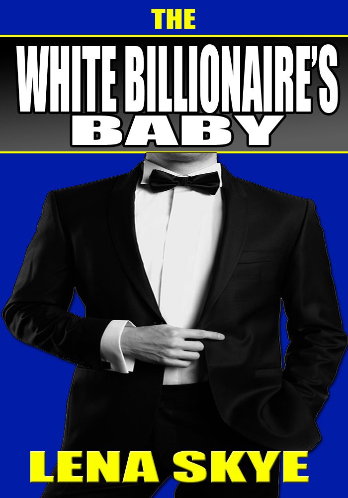 The White Billionaire's Baby (BWWM Interracial Romance) by Skye, Lena