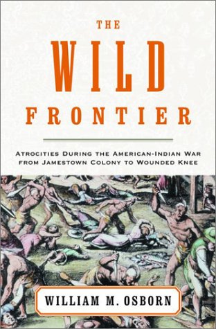 The Wild Frontier: Atrocities During the American-Indian War from Jamestown Colony to Wounded Knee (2001)