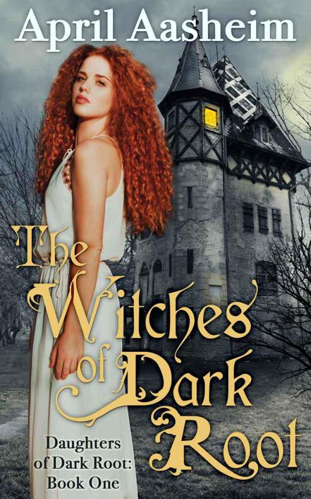 The Witches of Dark Root: Daughters of Dark Root: Book One (The Daughters of Dark Root) by April Aasheim