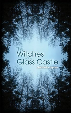 The Witches of the Glass Castle (2011) by Gabriella Lepore