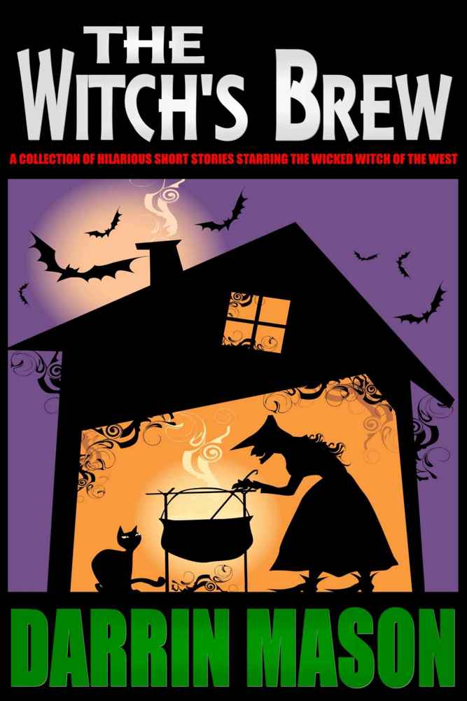 The Witch's Brew: A Collection of Hilarious Short Stories Starring the Wicked Witch of the West by Darrin Mason