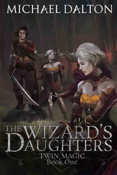 The Wizard's Daughters: Twin Magic: Book 1 by Michael Dalton