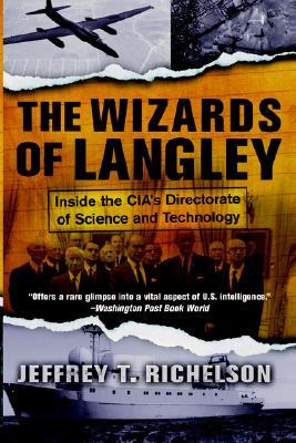 The Wizards Of Langley: Inside The Cia's Directorate Of Science And Technology (2002) by Jeffrey T. Richelson