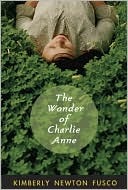 The Wonder of Charlie Anne the Wonder of Charlie Anne (2010) by Kimberly Fusco