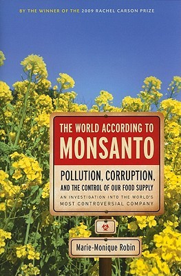 The World According to Monsanto: Pollution, Corruption, and the Control of the World's Food Supply (2010) by Marie-Monique Robin