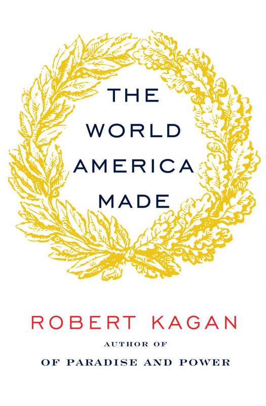 The World America Made (2012) by Robert Kagan