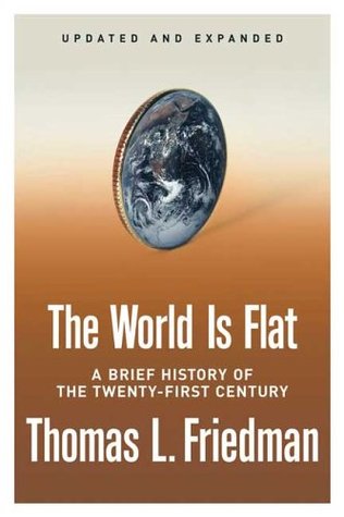 The World Is Flat: A Brief History of the Twenty-first Century (2006) by Thomas L. Friedman