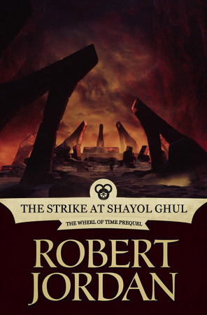 The World of Robert Jordan's the Wheel of Time - The Strike at Shayol Ghul