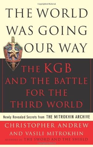 The World Was Going Our Way: The KGB & the Battle for the Third World (2005) by Christopher M. Andrew