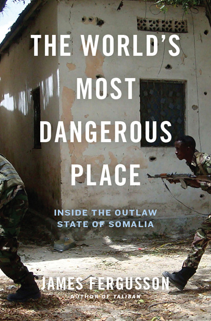 The World's Most Dangerous Place by James Fergusson