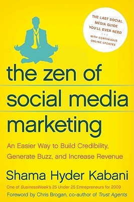 The Zen of Social Media Marketing: An Easier Way to Build Credibility, Generate Buzz, and Increase Revenue (2010) by Shama Kabani