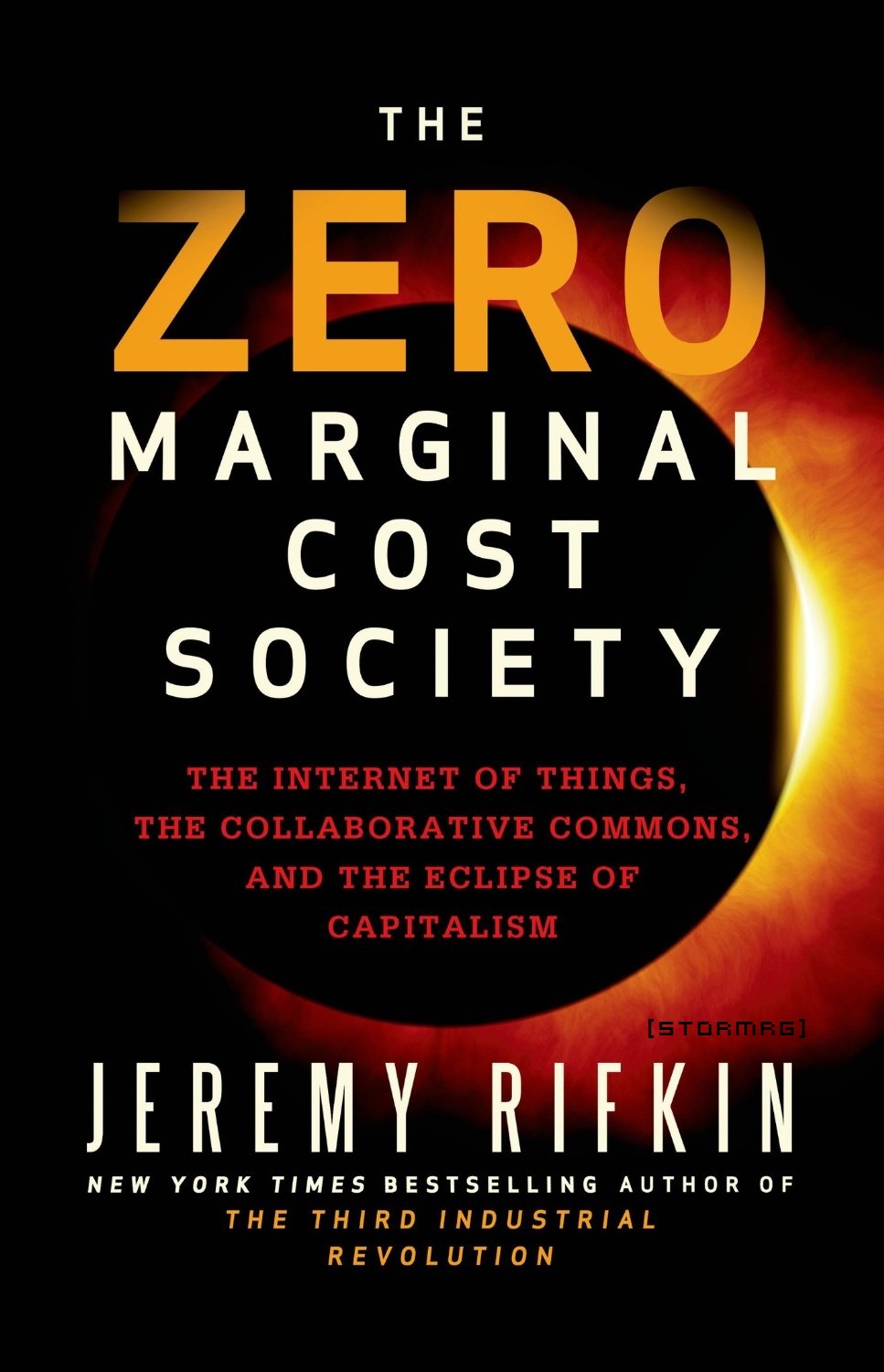 The Zero Marginal Cost Society: The Internet of Things, the Collaborative Commons, and the Eclipse of Capitalism by Rifkin, Jeremy