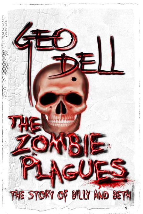 The Zombie Plagues: The Story Of Billy and Beth by Dell, George