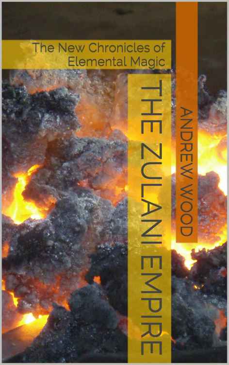 The Zulani Empire: The New Chronicles of Elemental Magic by Andrew Wood