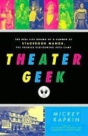 Theater Geek: The Real Life Drama of a Summer at Stagedoor Manor, the Famous Performing Arts Camp (2000) by Mickey Rapkin