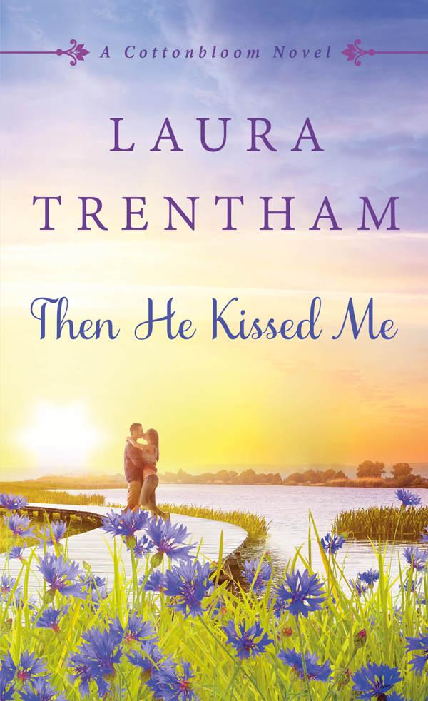 Then He Kissed Me: A Cottonbloom Novel by Laura Trentham