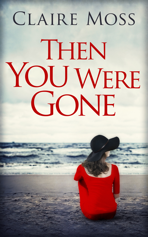 Then You Were Gone (2015) by Claire Moss