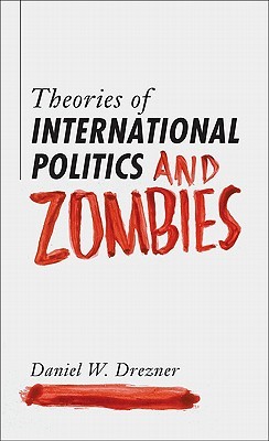 Theories of International Politics and Zombies (2011) by Daniel W. Drezner