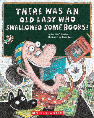 There Was an Old Lady Who Swallowed Some Books! (2012) by Lucille Colandro