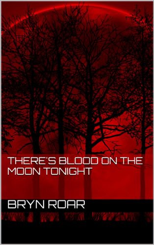 There's Blood on the Moon Tonight by Bryn Roar