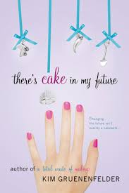 There's Cake in My Future by Gruenenfelder, Kim