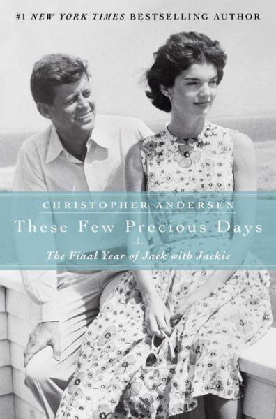 These Few Precious Days by Christopher Andersen