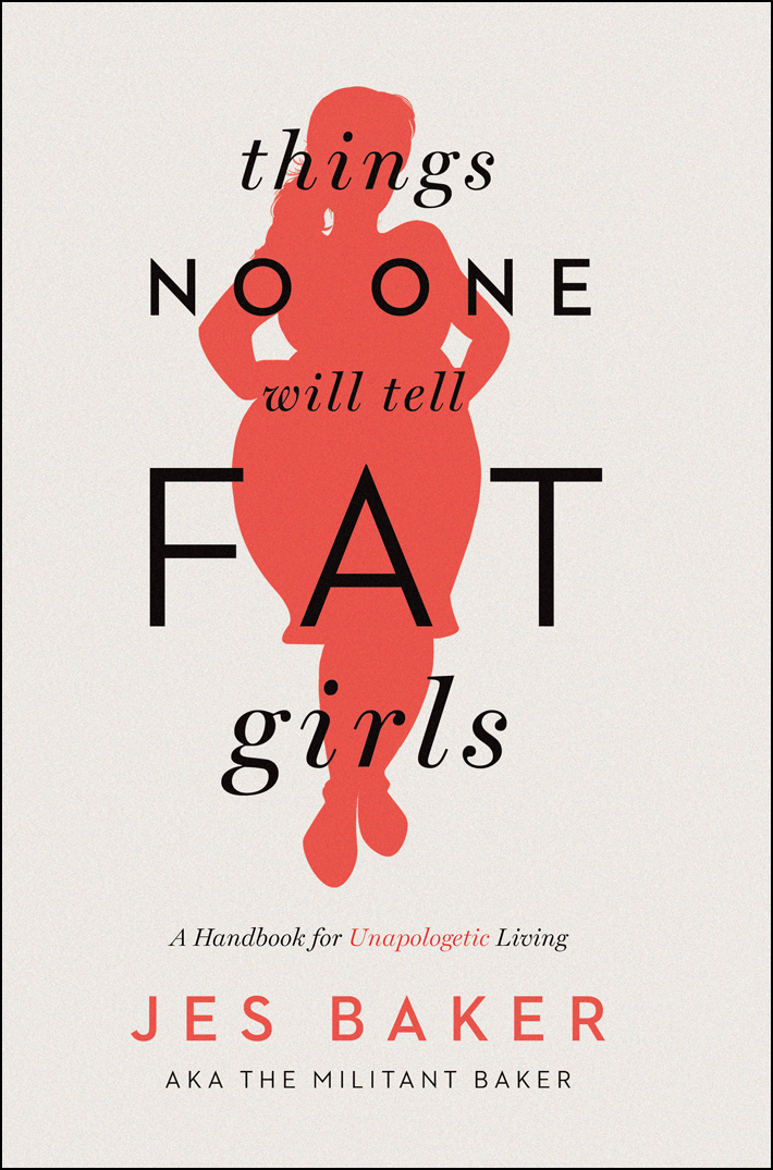 Things No One Will Tell Fat Girls (2015) by Jes Baker