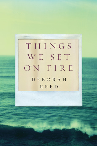 Things We Set On Fire (2013) by Deborah  Reed