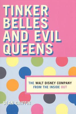 Thinker Belles and Evil Queens: The Walt Disney Company from the Inside Out (2000) by Sean Griffin