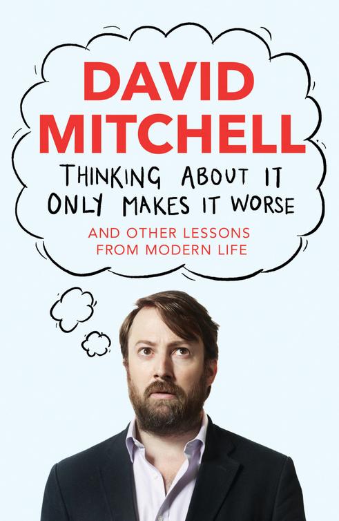 Thinking About It Only Makes It Worse (2014) by David Mitchell