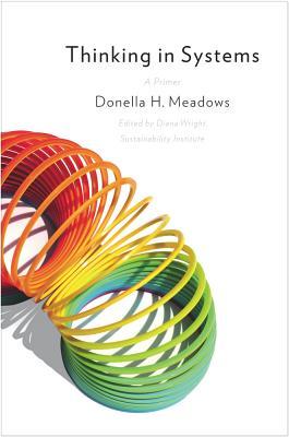 Thinking in Systems: A Primer (2008) by Donella H. Meadows