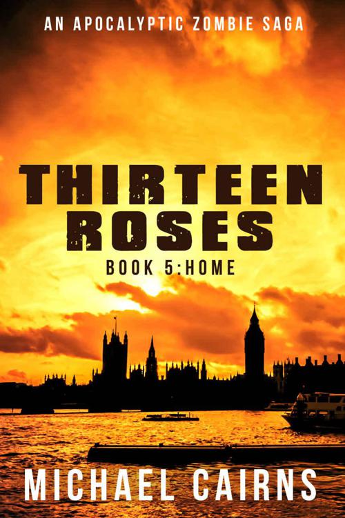 Thirteen Roses Book Five: Home: A Paranormal Zombie Saga by Cairns, Michael