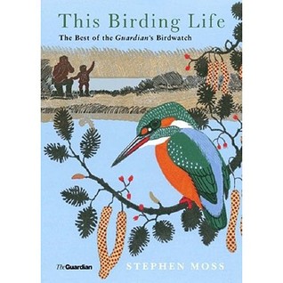 This Birding Life: The Best of the Guardian's Birdwatch: The Diary of a Lifetime's Hobby (Guardian) (2006)