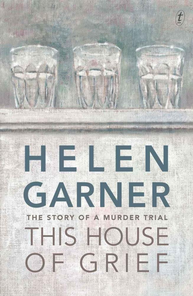 This House of Grief: The Story of a Murder Trial by Helen Garner