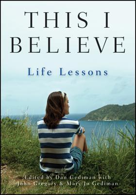 This I Believe: Life Lessons (2011) by Dan Gediman