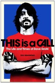 This Is a Call: The Life and Times of Dave Grohl (2011) by Paul Brannigan