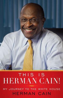 This Is Herman Cain!: My Journey to the White House (2011) by Herman Cain