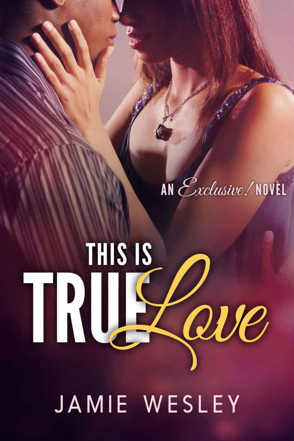 This Is True Love (Exclusive! #1) by Jamie Wesley